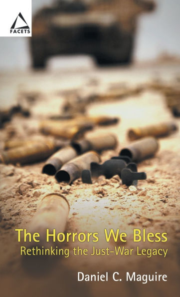 the Horrors We Bless: Rethinking Just-War Legacy / Edition 1
