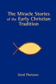 Title: The Miracle Stories of the Early Christian Tradition, Author: Gerd Theissen