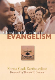 Title: Christian Education as Evangelism / Edition 1, Author: Norma Cook Everist