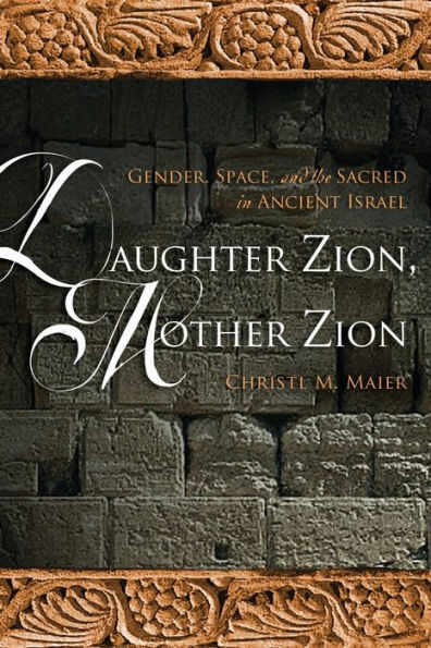 Daughter Zion, Mother Zion: Gender, Space, and the Sacred in Ancient Israel