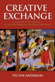 Title: Creative Exchange: A Constructive Theology of African American Religious Experience, Author: Victor Anderson