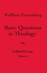 Title: Basic Questions in Theology, Volume 1, Author: Wolfhart Pannenberg