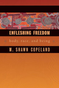 Title: Enfleshing Freedom: Body, Race, and Being, Author: M. Shawn Copeland