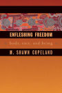 Enfleshing Freedom: Body, Race, and Being