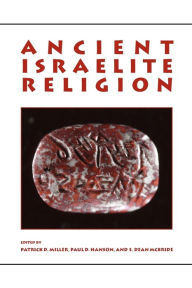 Title: Ancient Israelite Religion: Essays in Honor of Frank Moore Cross, Author: Patrick D. Miller