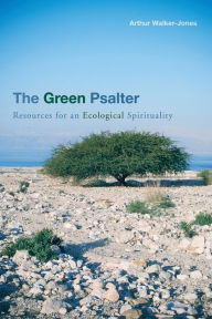 Title: The Green Psalter: Resources for an Ecological Spirituality, Author: Arthur Walker-Jones