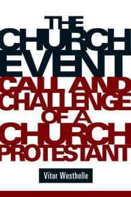Title: The Church Event: Call and Challenge of a Church Protestant, Author: Vitor Westhelle