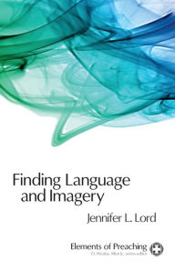 Title: Finding Language and Imagery: Words for Holy Speech, Author: Jennifer L. Lord