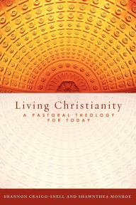 Title: Living Christianity: A Pastoral Theology for Today, Author: Shannon Craigo-Snell