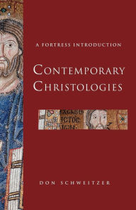 Title: Contemporary Christologies: A Fortress Introduction, Author: Don Schweitzer