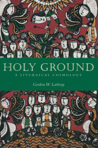 Title: Holy Ground: A Liturgical Cosmology, Author: Gordon W. Lathrop