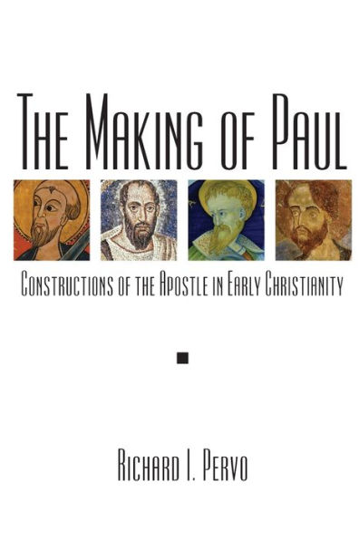 The Making of Paul: Constructions of the Apostle in Early Christianity