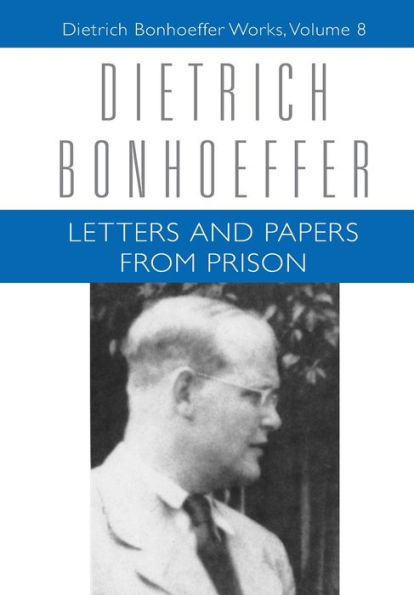 Letters and Papers from Prison: Dietrich Bonhoeffer Works, Volume 8