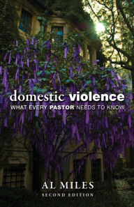 Title: Domestic Violence: What Every Pastor Needs to Know: Second Edition, Author: Al Miles