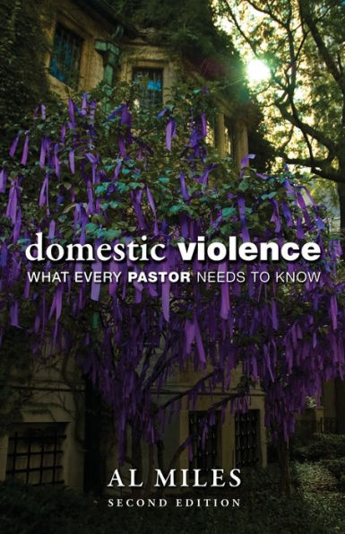 Domestic Violence: What Every Pastor Needs to Know: Second Edition