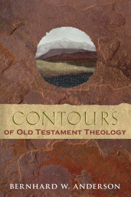 Title: Contours of Old Testament Theology, Author: Bernhard W. Anderson