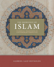 Title: The Emergence of Islam: Classical Traditions in Contemporary Perspective, Author: Gabriel Said Reynolds