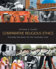 Title: Comparative Religious Ethics: Everyday Decisions for Our Everyday Lives, Author: Christine E. Gudorf