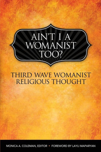 Ain't I a Womanist, Too?: Third Wave Womanist Religious Thought