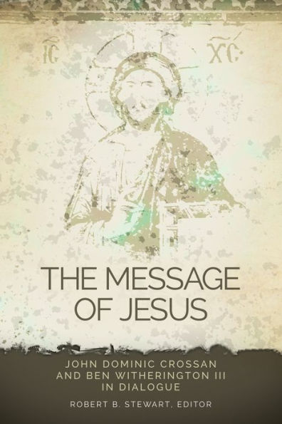 The Message of Jesus: John Dominic Crossan and Ben Witherington III Dialogue