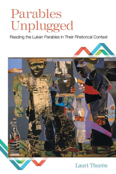 Parables Unplugged: Reading the Lukan Their Rhetorical Context