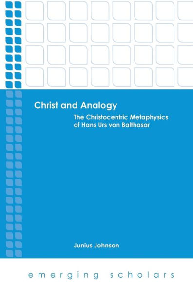 Christ and Analogy: The Christocentric Metaphysics of Hans Urs von Balthasar