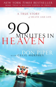 Title: 90 Minutes in Heaven: A True Story of Death and Life, Author: Don Piper