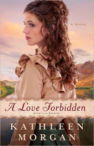 Title: A Love Forbidden: A Novel, Author: Kathleen Morgan