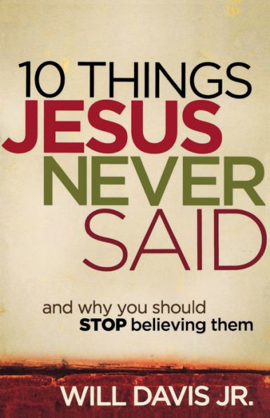 10 Things Jesus Never Said: And Why You Should Stop Believing Them