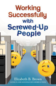 Title: Working Successfully with Screwed-Up People, Author: Elizabeth B. Brown