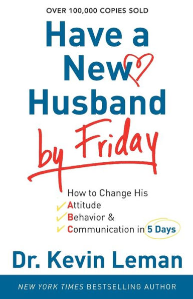 Have a New Husband by Friday: How to Change His Attitude, Behavior & Communication in 5 Days