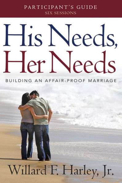 His Needs, Her Needs Participant's Guide: Building an Affair-Proof Marriage