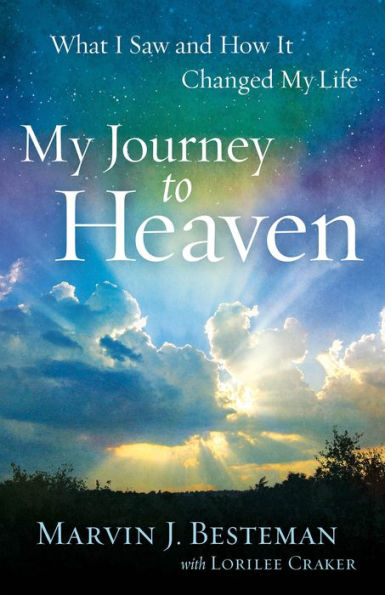 My Journey to Heaven: What I Saw and How It Changed My Life