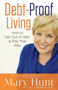 Title: Debt-Proof Living: How to Get Out of Debt & Stay That Way, Author: Mary Hunt