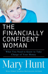 Title: The Financially Confident Woman: What You Need to Know to Take Charge of Your Money, Author: Mary Hunt