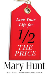 Title: Live Your Life for Half the Price, Author: Mary Hunt