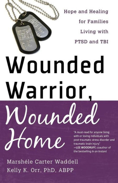 Wounded Warrior, Home: Hope and Healing for Families Living with PTSD TBI