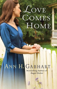 Title: Love Comes Home: A Novel, Author: Ann H. Gabhart