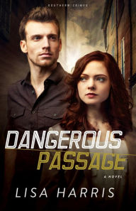 Title: Dangerous Passage: A Novel, Author: Lisa Harris