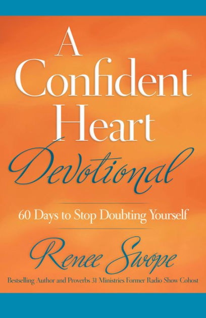 A Confident Heart Devotional: 60 Days to Stop Doubting Yourself by ...