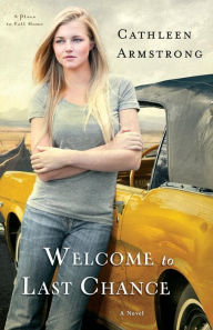 Title: Welcome to Last Chance: A Novel, Author: Cathleen Armstrong