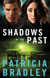 Title: Shadows of the Past: A Novel, Author: Patricia Bradley