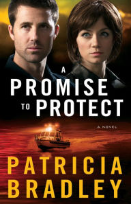 Title: A Promise to Protect: A Novel, Author: Patricia Bradley