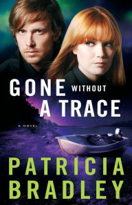 Title: Gone without a Trace: A Novel, Author: Patricia Bradley