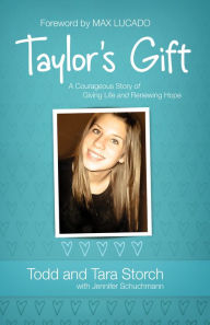 Title: Taylor's Gift: A Courageous Story of Giving Life and Renewing Hope, Author: Todd Storch