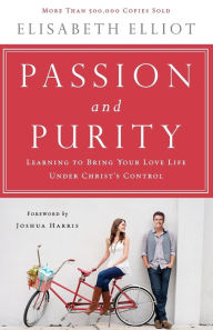 Title: Passion and Purity: Learning to Bring Your Love Life Under Christ's Control, Author: Elisabeth Elliot