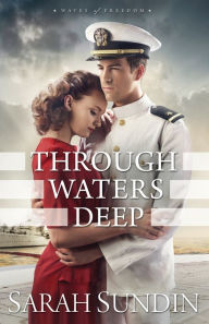 Title: Through Waters Deep (Waves of Freedom Series #1), Author: Sarah Sundin