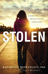 Title: Stolen: The True Story of a Sex Trafficking Survivor, Author: Katariina PhD Rosenblatt