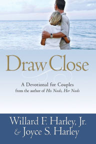 Title: Draw Close: A Devotional for Couples, Author: Willard F. Harley Jr.