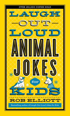 Laugh-Out-Loud Animal Jokes for Kids by Rob Elliott, Paperback | Barnes